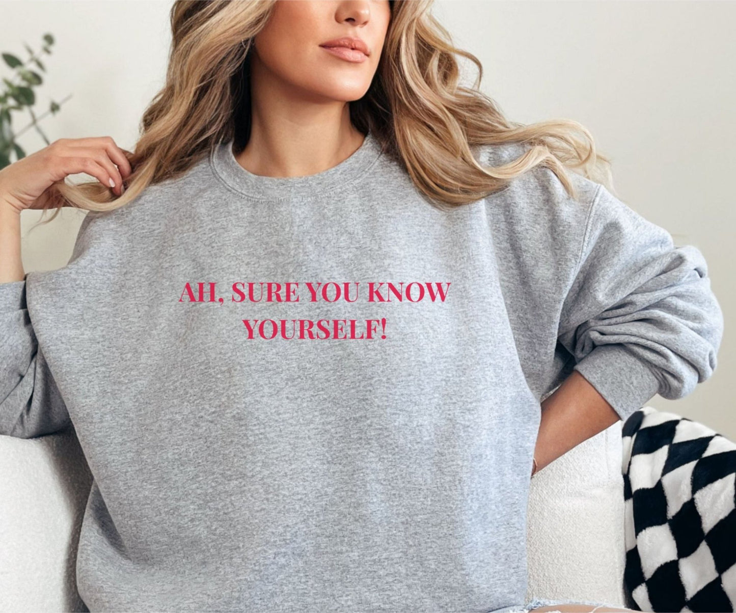 Ah Sure You Know Yourself Sweatshirt – Irish Mammy Jumper - FunPrint4You