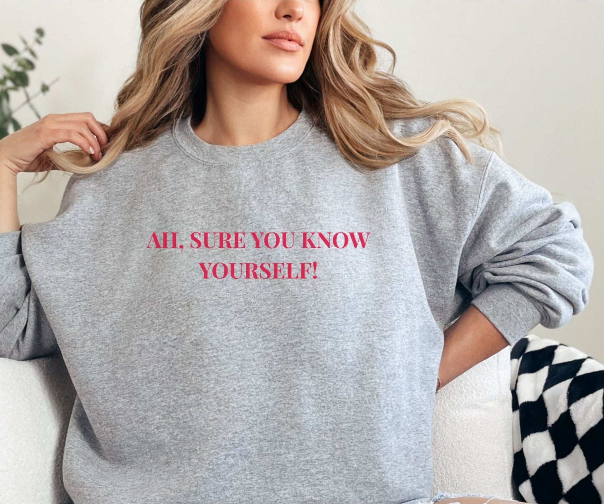 Ah Sure You Know Yourself Sweatshirt – Irish Mammy Jumper - FunPrint4You