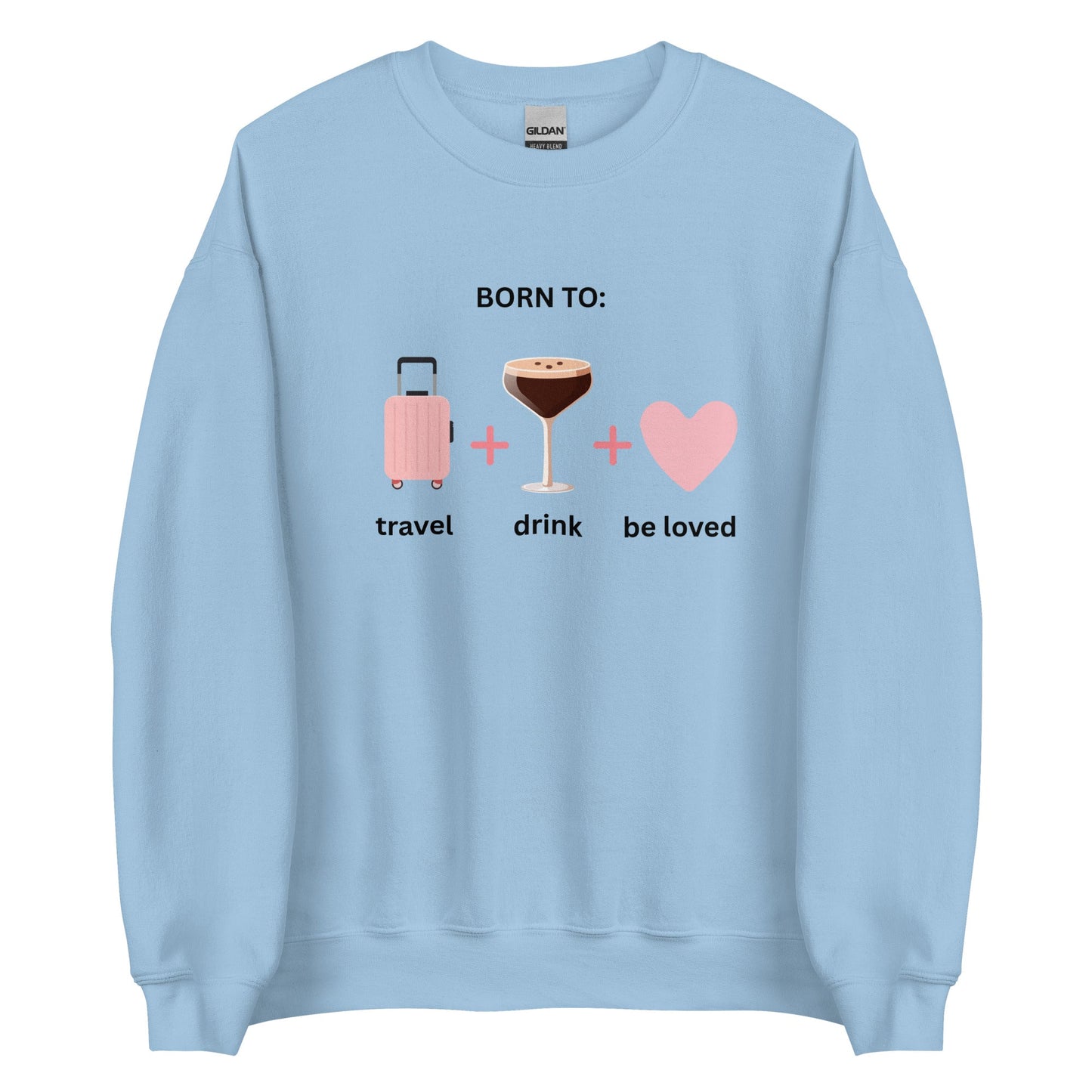 Born to Travel, Drink and Be Loved Jumper – Cosy Girls Trip Sweatshirt - FunPrint4You