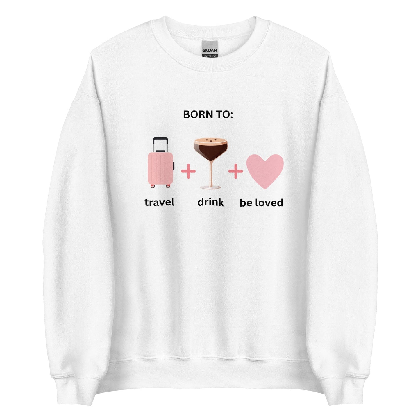 Born to Travel, Drink and Be Loved Jumper – Cosy Girls Trip Sweatshirt - FunPrint4You