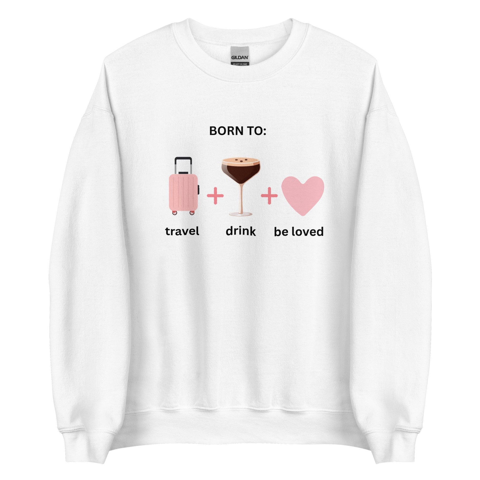 Born to Travel, Drink and Be Loved Jumper – Cosy Girls Trip Sweatshirt - FunPrint4You