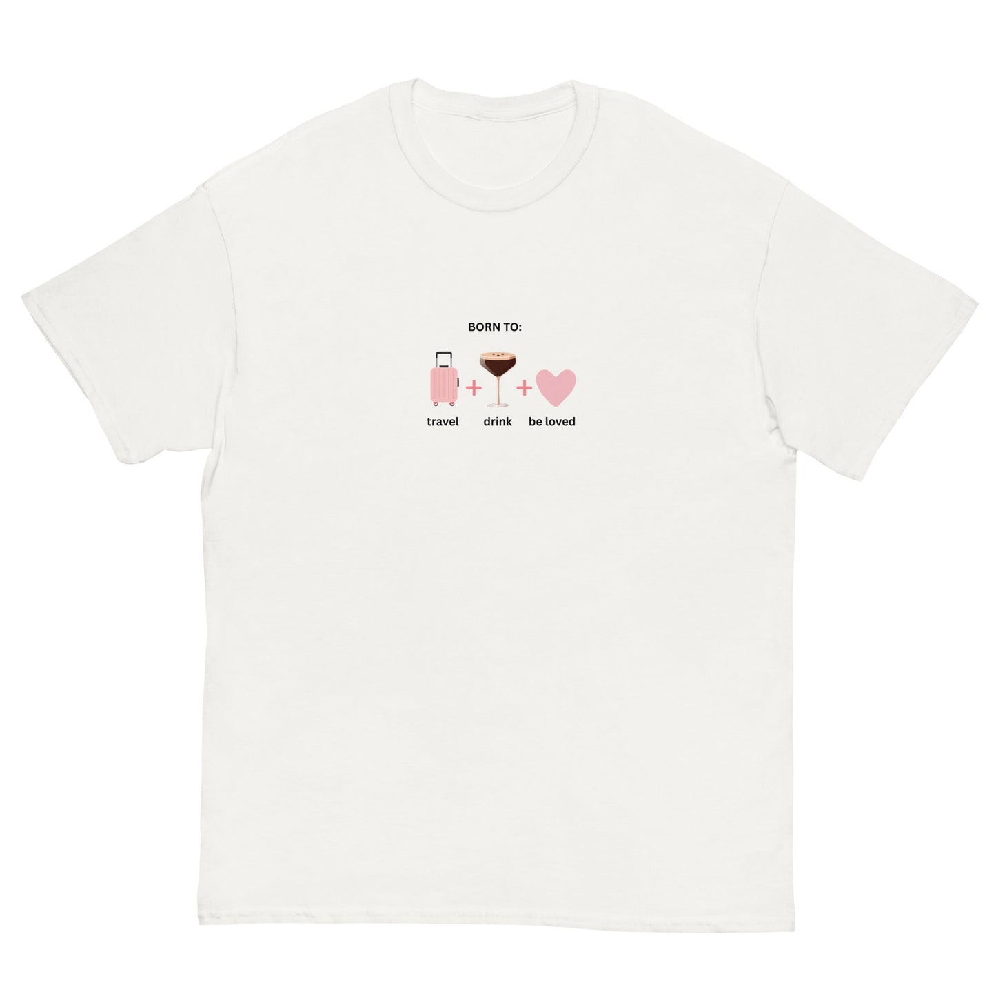 Born to Travel, Drink and Be Loved T-Shirt – Fun Girls Trip Tee - FunPrint4You