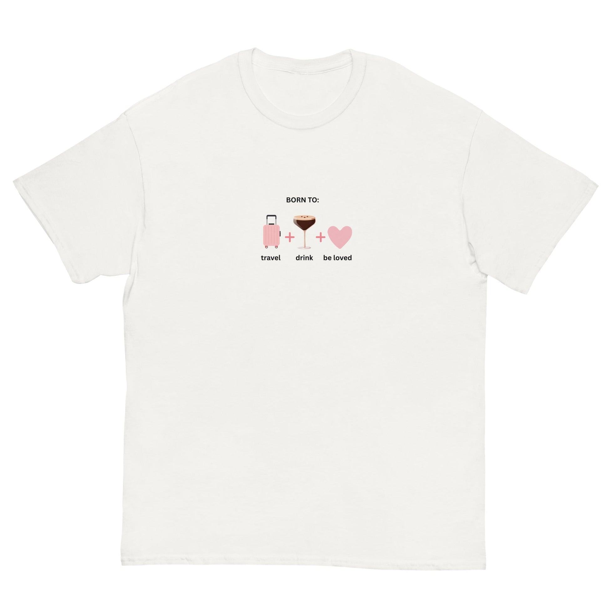Born to Travel, Drink and Be Loved T-Shirt – Fun Girls Trip Tee - FunPrint4You