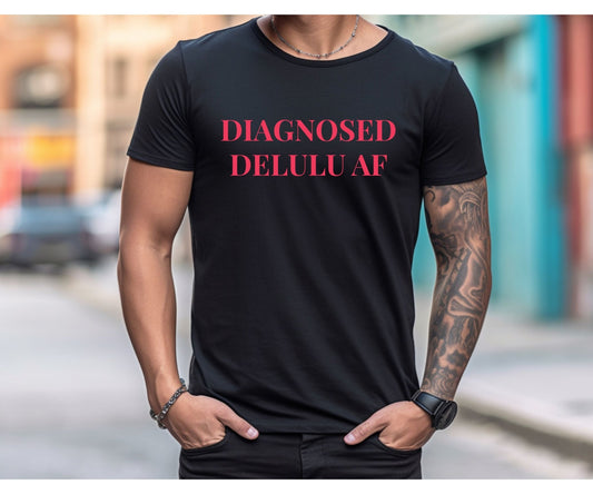 Diagnosed Delulu AF T-Shirt – Viral Funny Tee for Chaos Queens - FunPrint4You