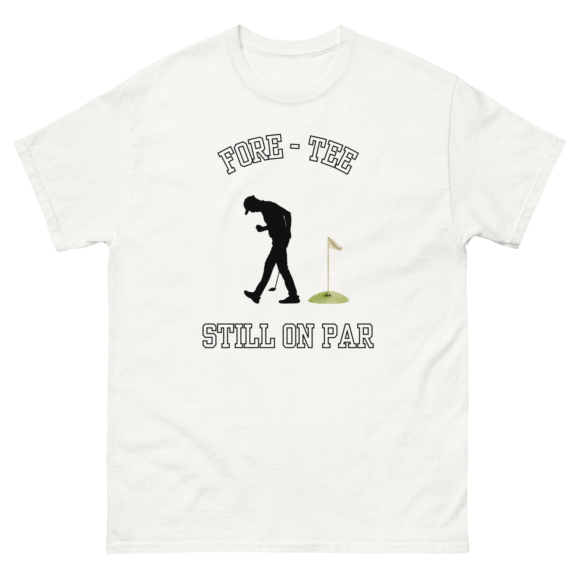 Fore - Tee Still on Par T-Shirt – Funny Golf Pun Tee - FunPrint4You