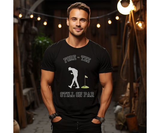 Fore - Tee Still on Par T-Shirt – Funny Golf Pun Tee - FunPrint4You