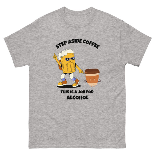 Funny Step Aside Coffee T-Shirt | Alcohol Lovers Party Tee - FunPrint4You