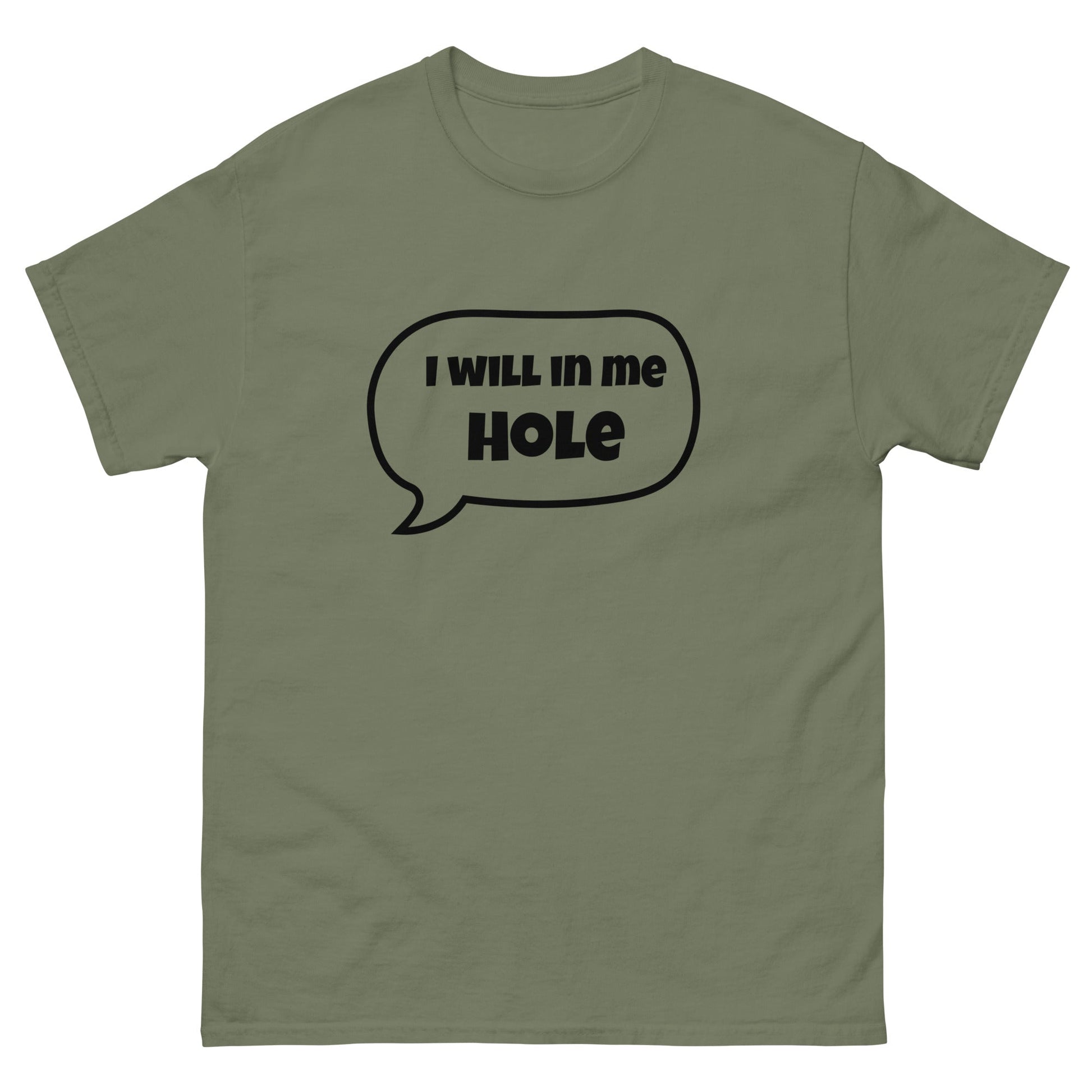 I Will in Me Hole T‑Shirt | Funny Irish Slang Tee | Humorous Irish Gift UK & Ireland - FunPrint4You