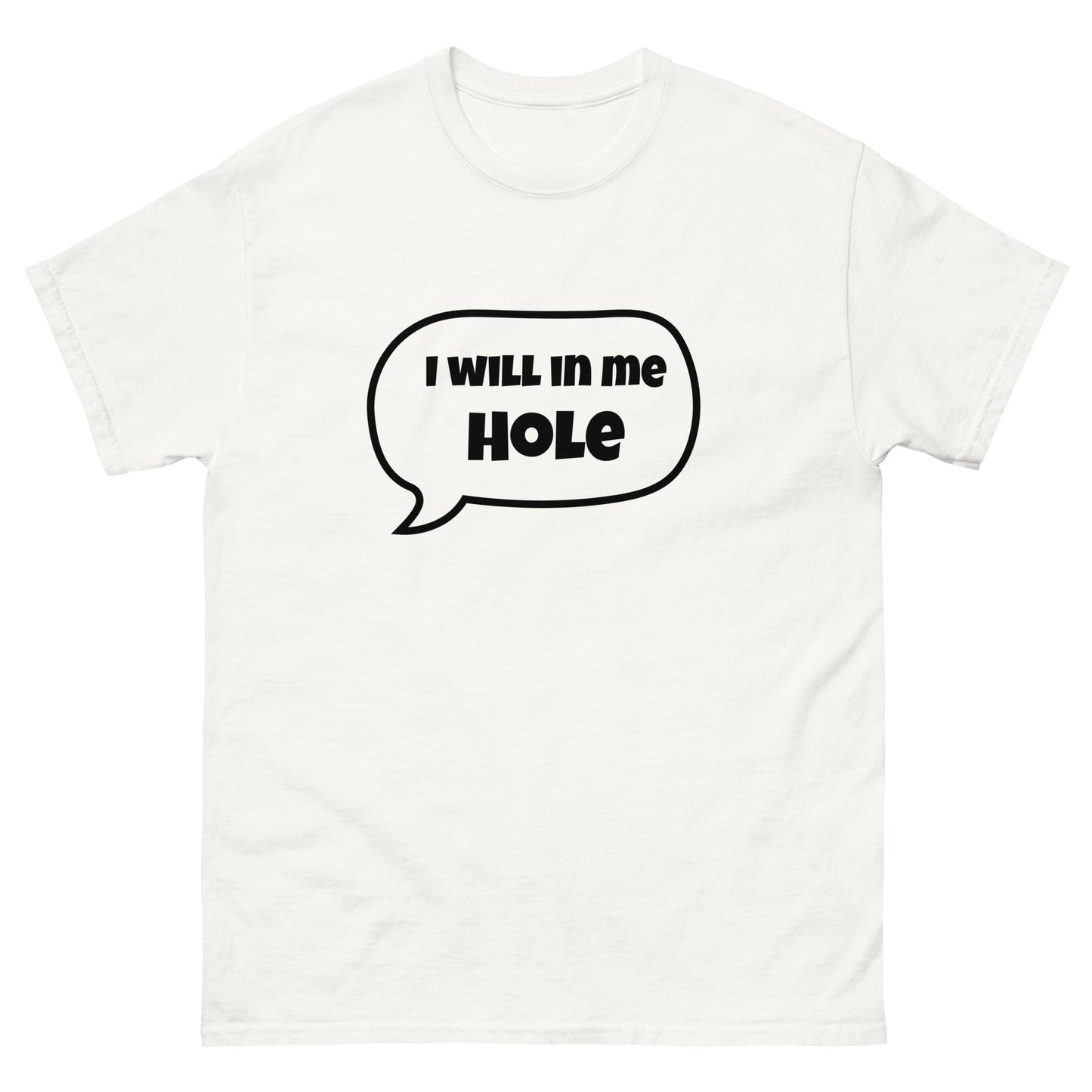 I Will in Me Hole T‑Shirt | Funny Irish Slang Tee | Humorous Irish Gift UK & Ireland - FunPrint4You