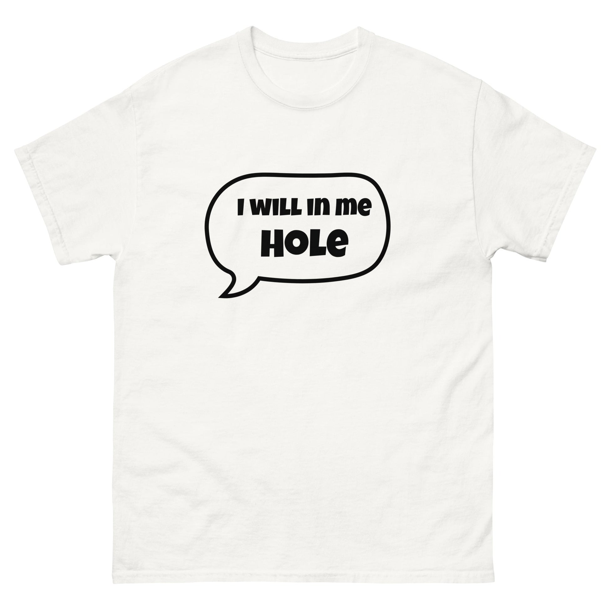 I Will in Me Hole T‑Shirt | Funny Irish Slang Tee | Humorous Irish Gift UK & Ireland - FunPrint4You