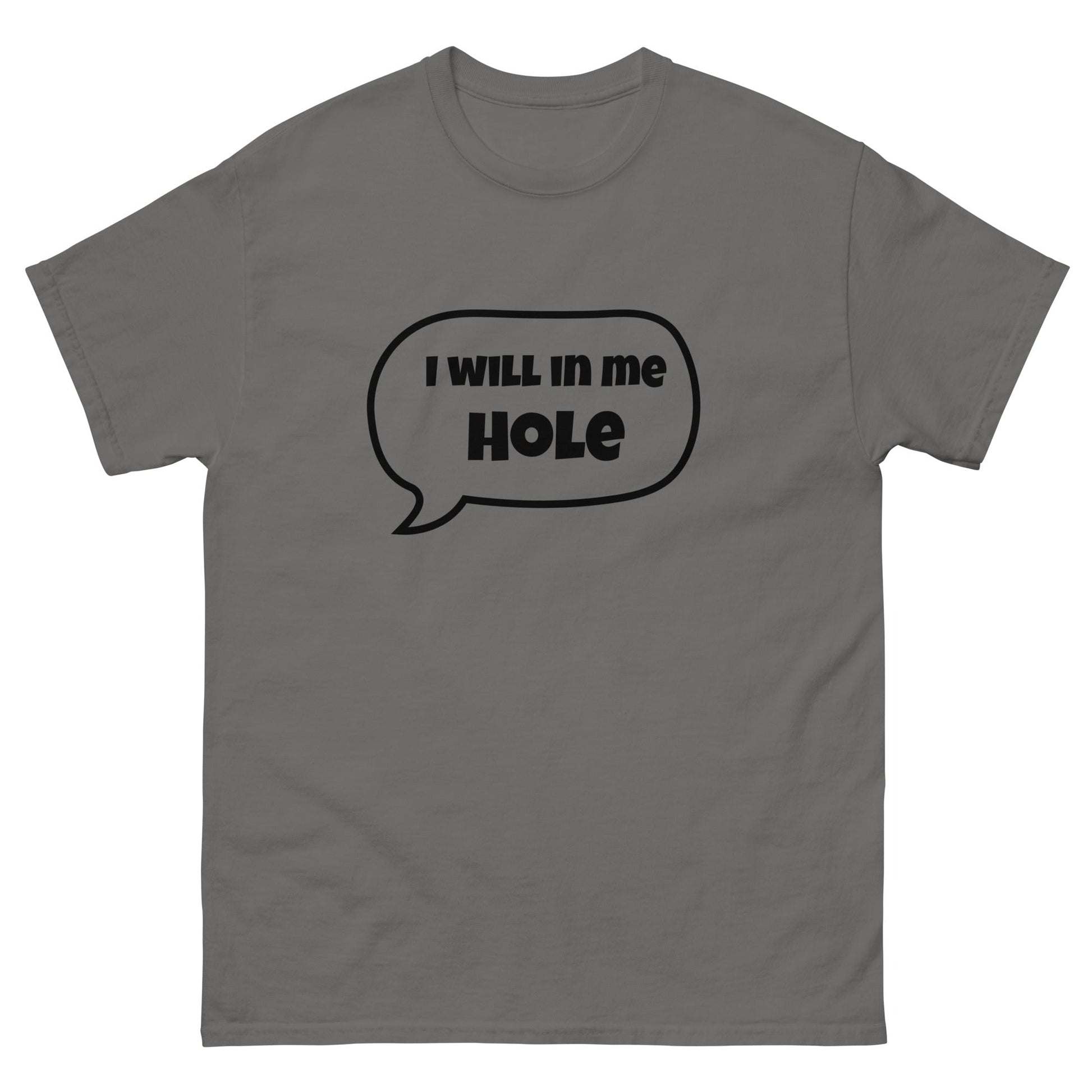 I Will in Me Hole T‑Shirt | Funny Irish Slang Tee | Humorous Irish Gift UK & Ireland - FunPrint4You