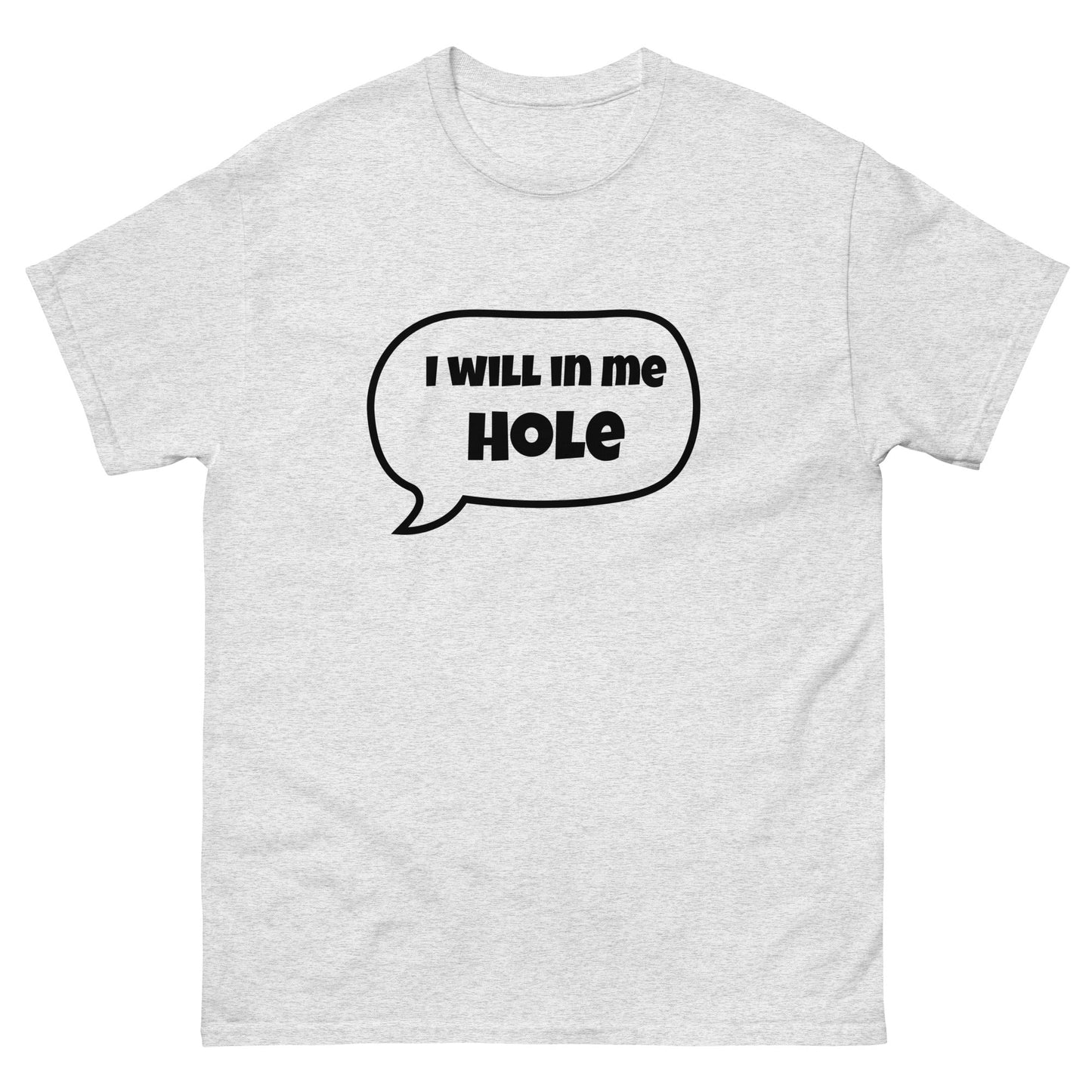 I Will in Me Hole T‑Shirt | Funny Irish Slang Tee | Humorous Irish Gift UK & Ireland - FunPrint4You