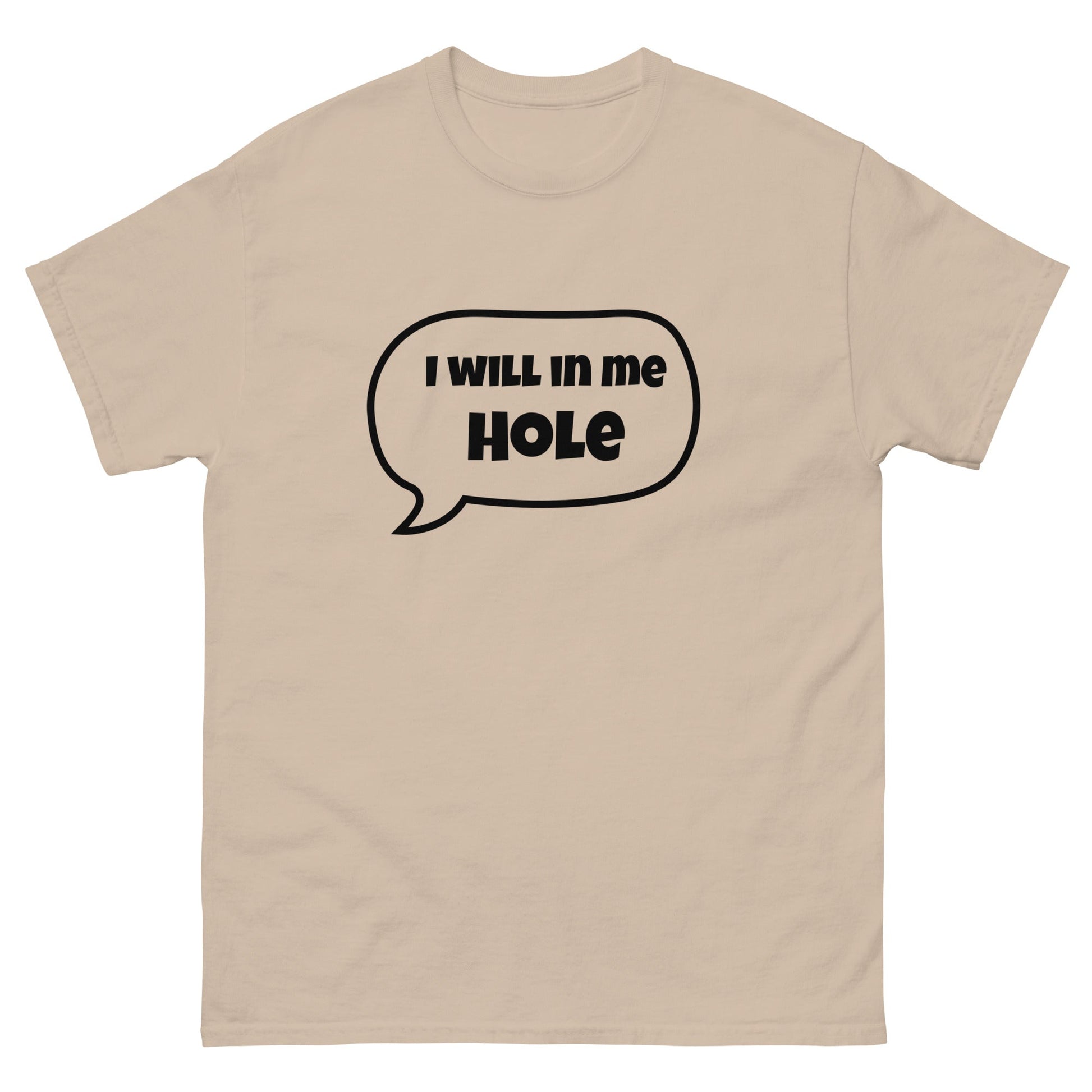 I Will in Me Hole T‑Shirt | Funny Irish Slang Tee | Humorous Irish Gift UK & Ireland - FunPrint4You