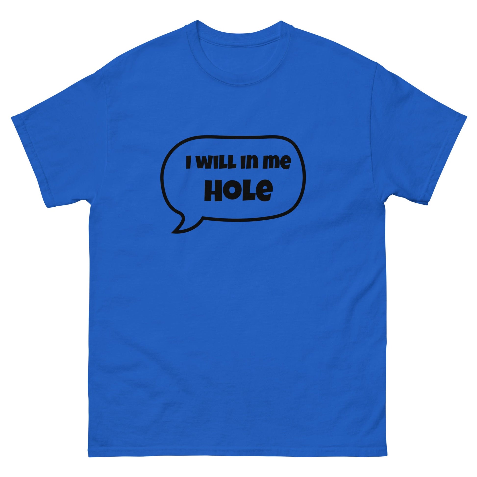 I Will in Me Hole T‑Shirt | Funny Irish Slang Tee | Humorous Irish Gift UK & Ireland - FunPrint4You