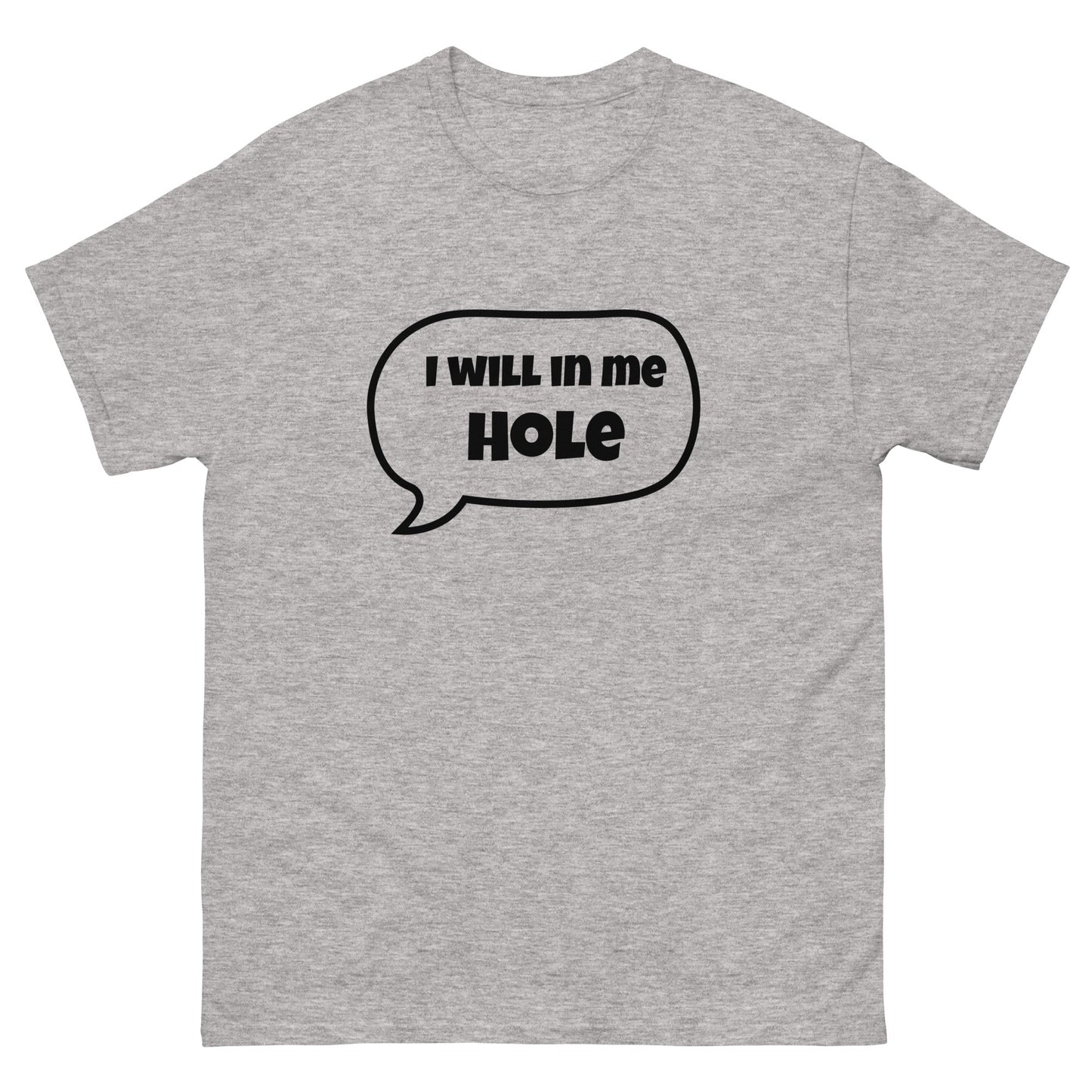 I Will in Me Hole T‑Shirt | Funny Irish Slang Tee | Humorous Irish Gift UK & Ireland - FunPrint4You