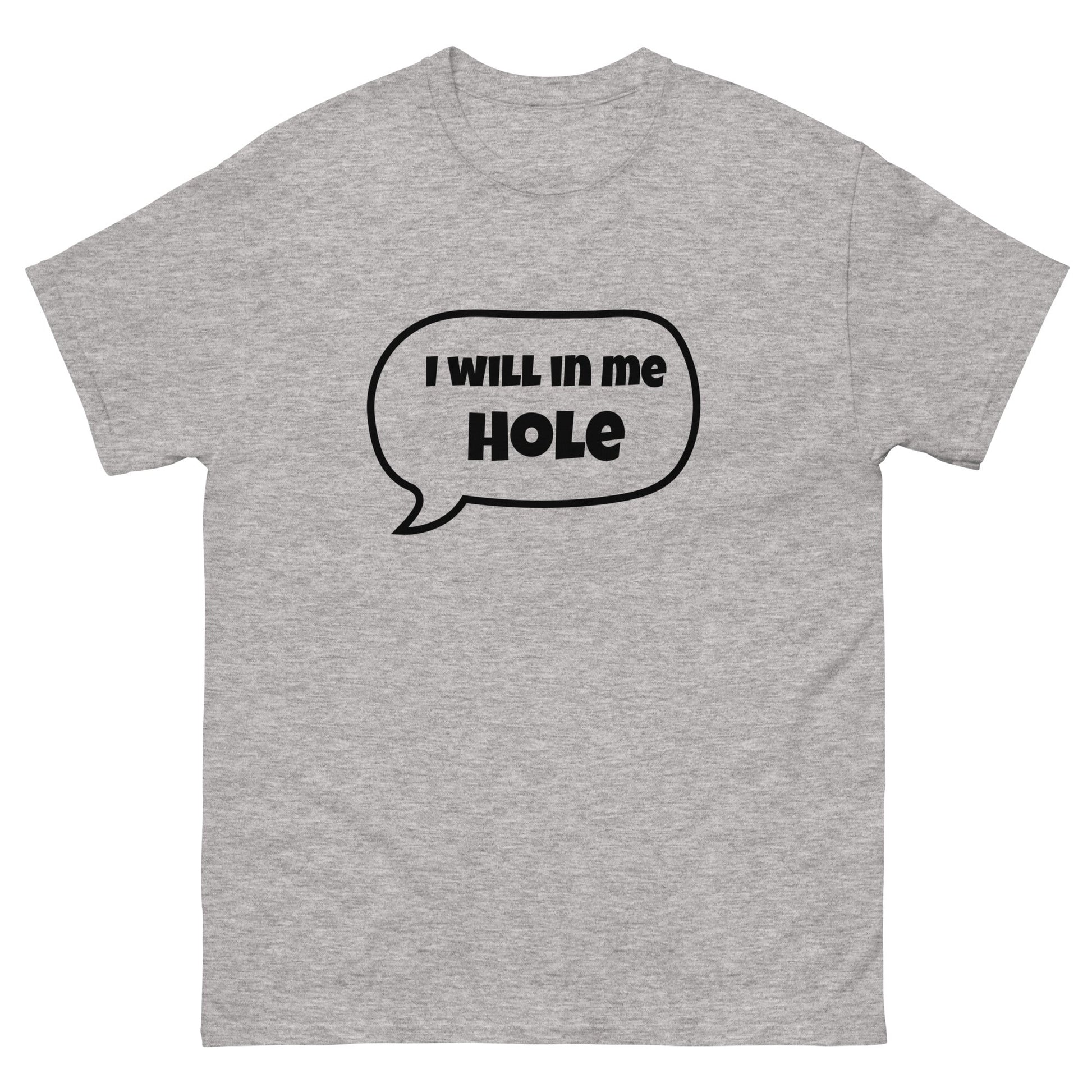 I Will in Me Hole T‑Shirt | Funny Irish Slang Tee | Humorous Irish Gift UK & Ireland - FunPrint4You