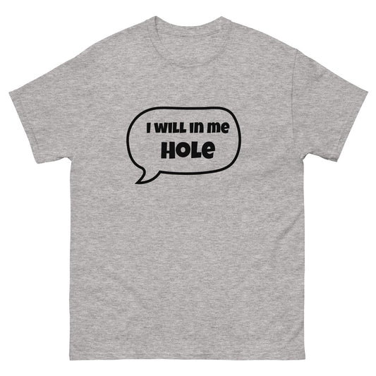 I Will in Me Hole T‑Shirt | Funny Irish Slang Tee | Humorous Irish Gift UK & Ireland - FunPrint4You