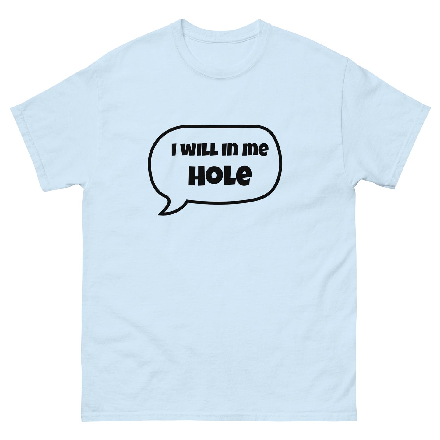 I Will in Me Hole T‑Shirt | Funny Irish Slang Tee | Humorous Irish Gift UK & Ireland - FunPrint4You