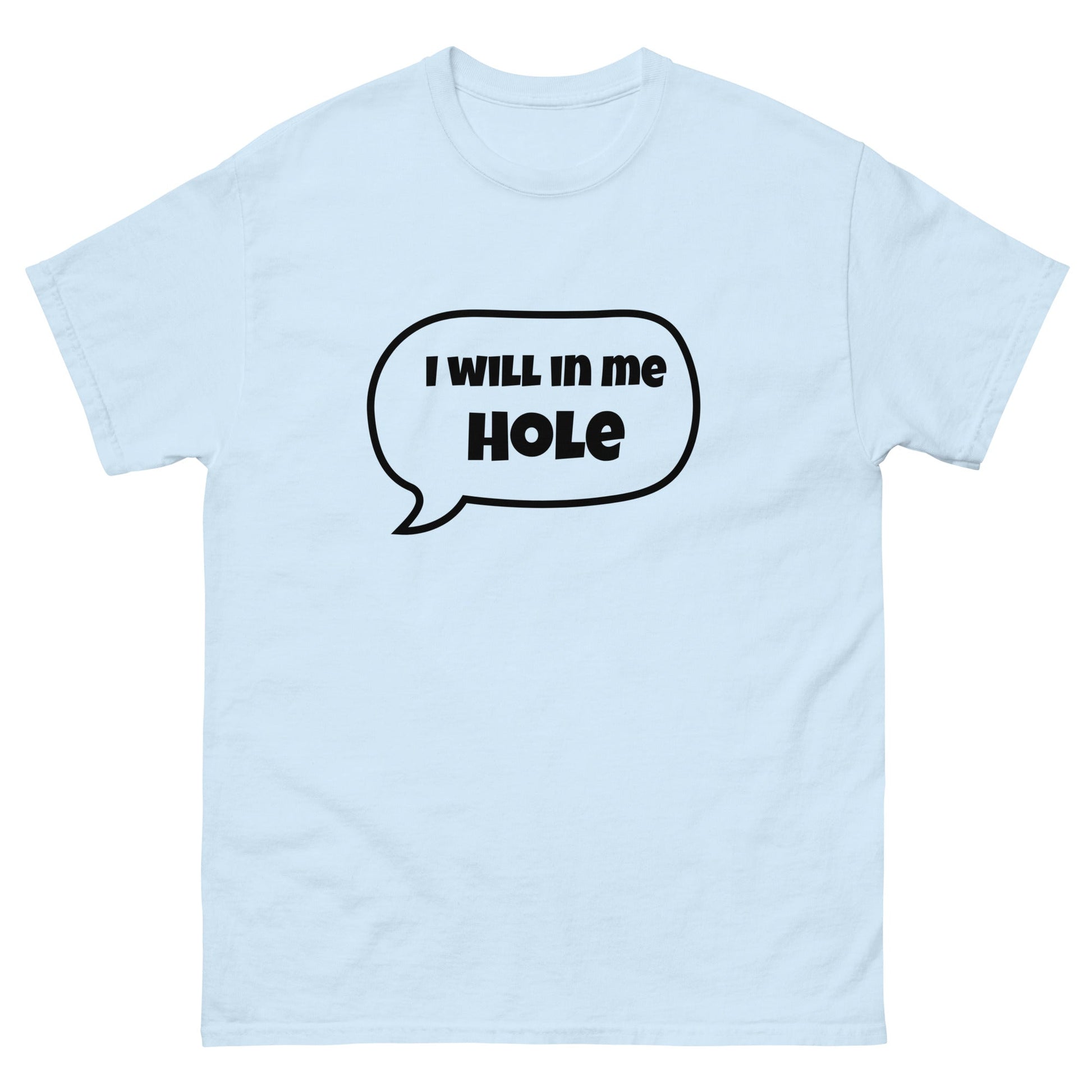 I Will in Me Hole T‑Shirt | Funny Irish Slang Tee | Humorous Irish Gift UK & Ireland - FunPrint4You
