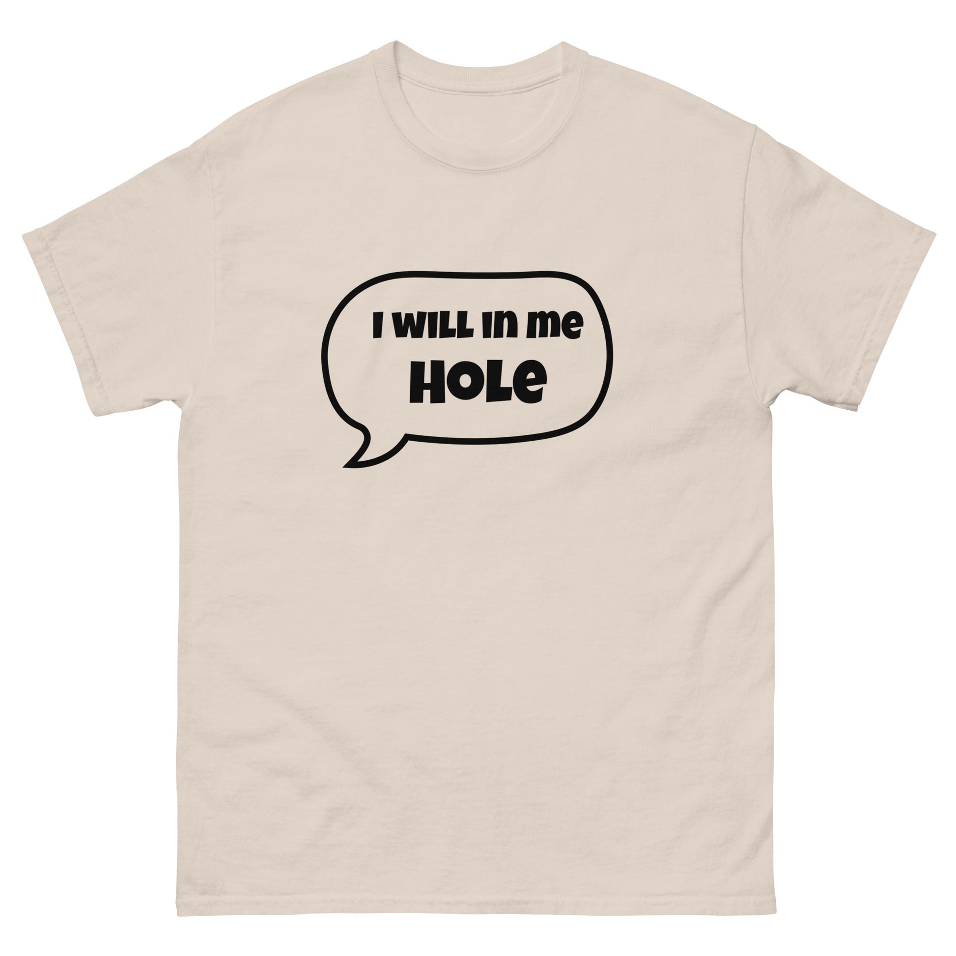 I Will in Me Hole T‑Shirt | Funny Irish Slang Tee | Humorous Irish Gift UK & Ireland - FunPrint4You