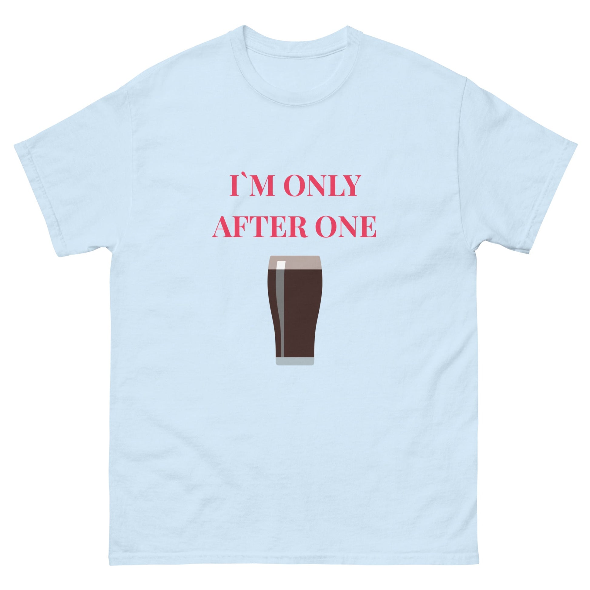 I’m Only After One T-Shirt – Funny Irish Pint Tee | Pub Night Gift - FunPrint4You