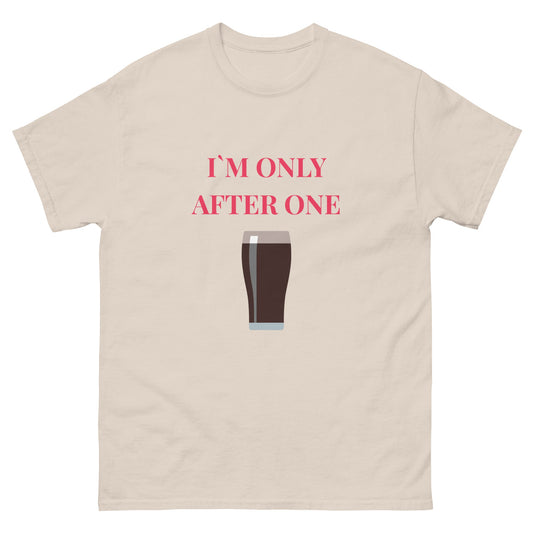 I’m Only After One T-Shirt – Funny Irish Pint Tee | Pub Night Gift - FunPrint4You