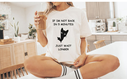 Just Wait Longer Cat T-Shirt – Funny Sassy Quote Tee - FunPrint4You