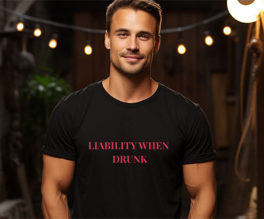 Liability When Drunk T-Shirt – Funny Party Tee for Him or Her - FunPrint4You