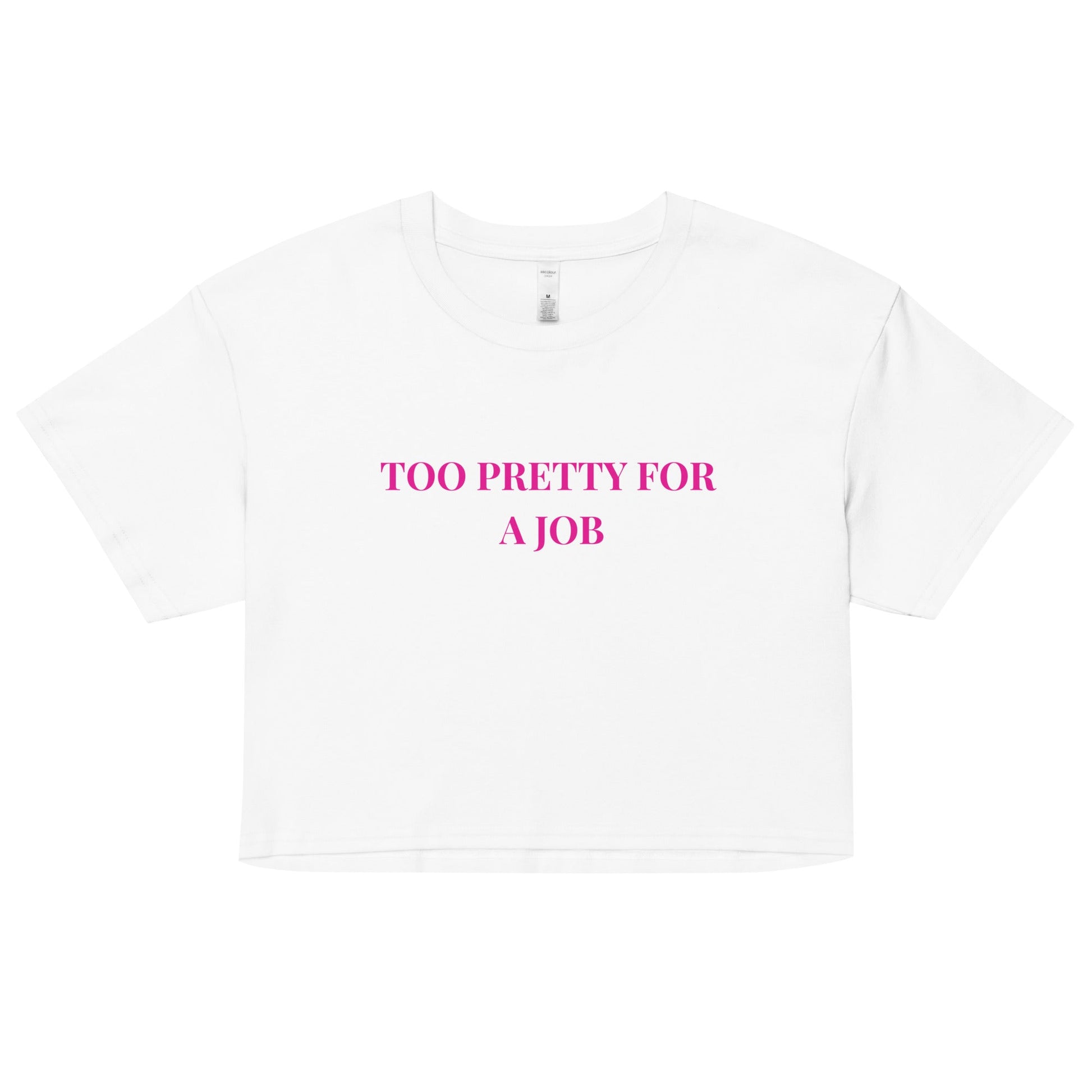 Too Pretty for a Job Crop Top – Funny Sassy Statement Tee - FunPrint4You