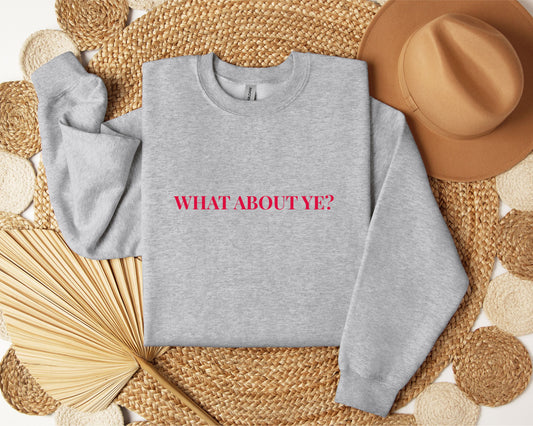 What About Ye? Sweatshirt – Northern Irish Banter Jumper - FunPrint4You